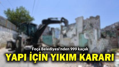 Foça Belediyesi'nden 999 kaçak yapı için yıkım kararı