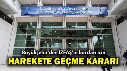 Büyükşehir'den İZFAŞ'ın borçları için harekete geçme kararı