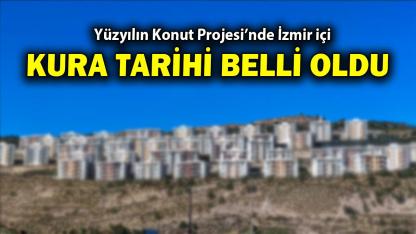 Yüzyılın Konut Projesi’nde İzmir içi kura tarihi belli oldu