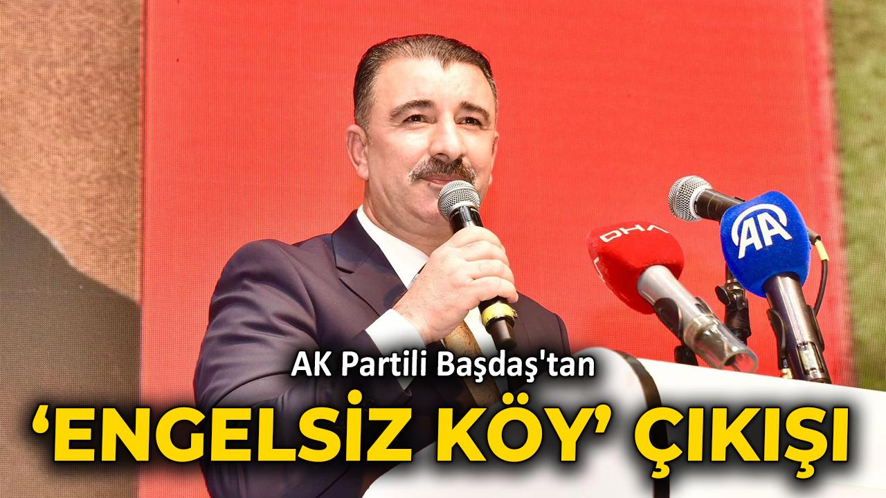 AK Partili Başdaş'tan 'engelsiz köy' çıkışı