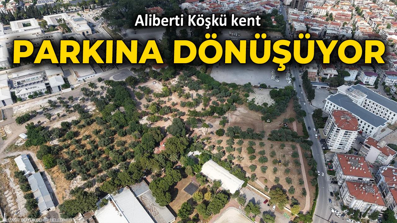 Aliberti Köşkü kent parkına dönüşüyor