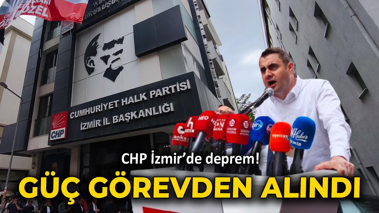 CHP İzmir’de deprem! Güç görevden alındı