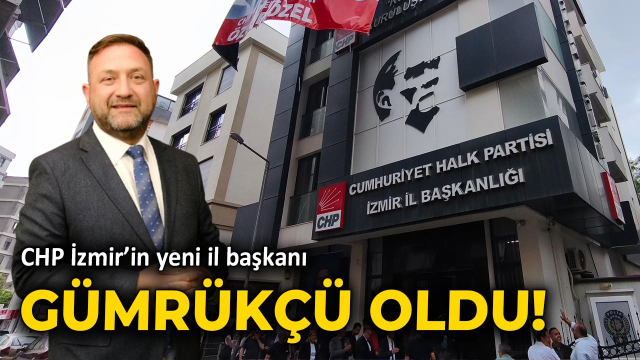 CHP İzmir’de yeni İl Başkanı Gümrükçü oldu!