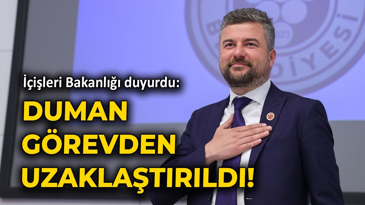 İçişleri Bakanlığı duyurdu: Duman görevden uzaklaştırıldı!