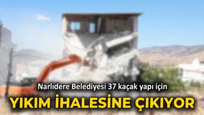 Narlıdere Belediyesi 37 kaçak yapı için yıkım ihalesine çıkıyor