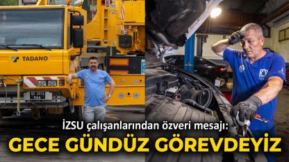 İZSU çalışanlarından özveri mesajı: Gece gündüz görevdeyiz