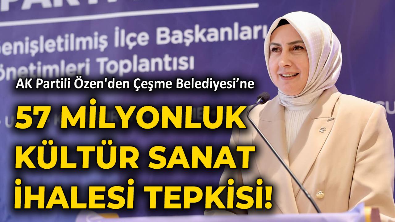 AK Partili Özen'den, Çeşme Belediyesi'ne 57 milyonluk kültür sanat ihalesi tepkisi!