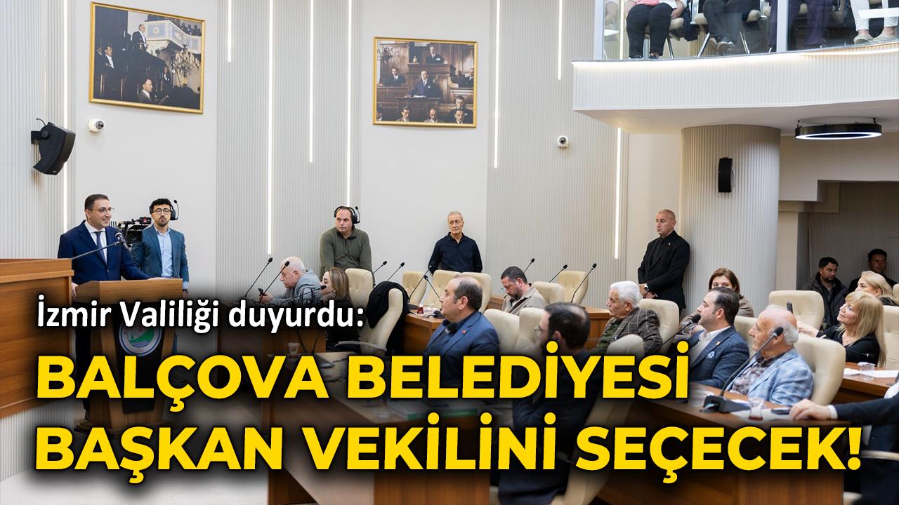 İzmir Valiliği açıkladı: Balçova Belediyesi Başkan Vekilini seçecek!