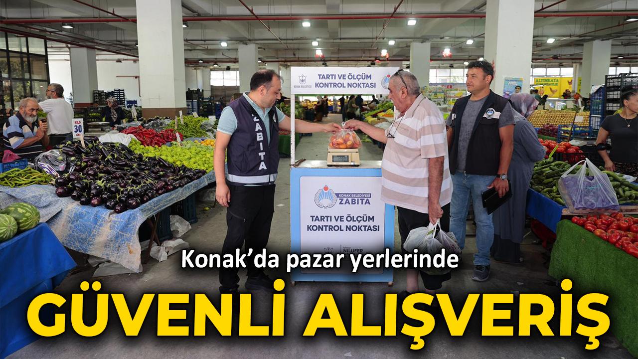 Konak’da pazar yerlerinde güvenli alışveriş