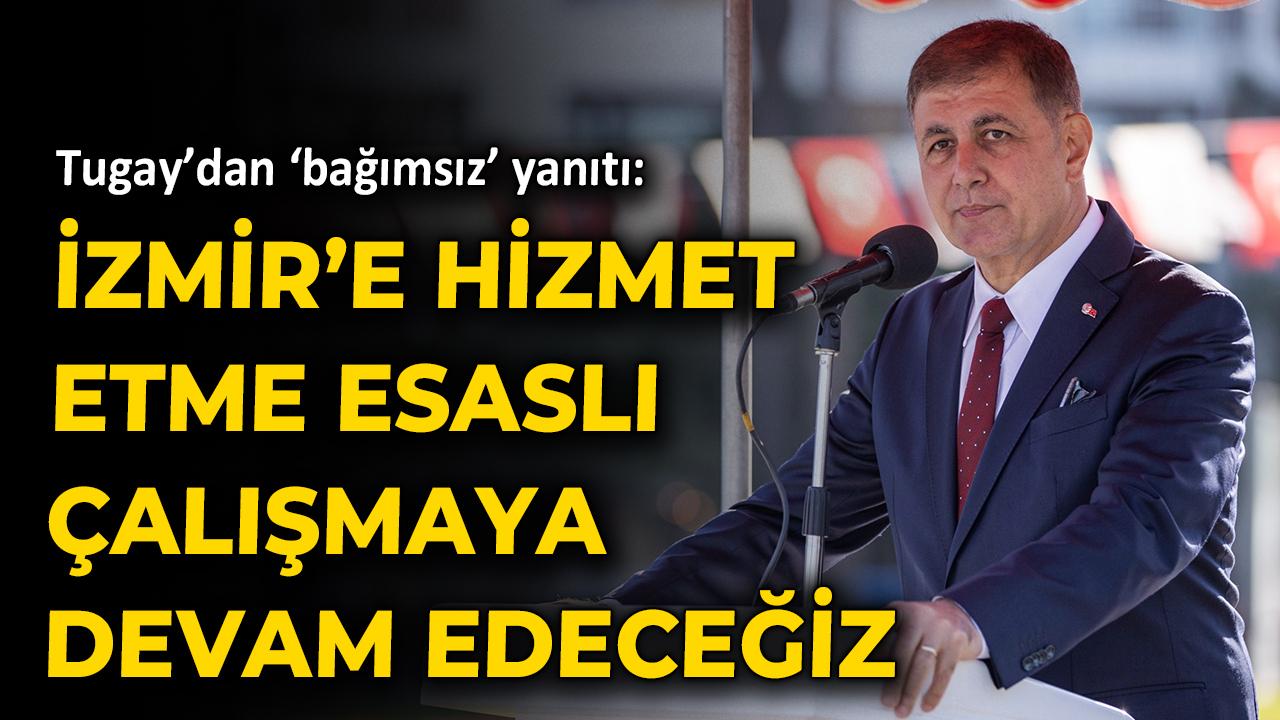 Tugay'dan 'bağımsız' sözlerine yanıt: Hizmet etme esaslı...